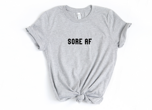 Sore AF- Unisex T Shirt - Gym Babe Apparel