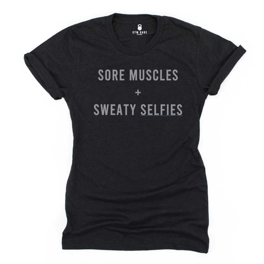 Sore Muscles and Sweaty Selfies T Shirt - Gym Babe Apparel
