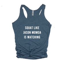 Load image into Gallery viewer, Squat Like Jason Momoa Is Watching - Racerback Tank - Gym Babe Apparel
