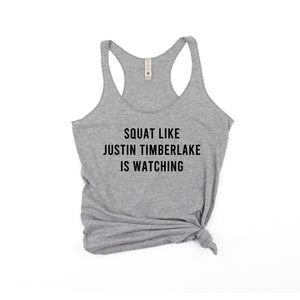 Squat Like Justin Timberlake Is Watching Racerback Tank - Gym Babe Apparel