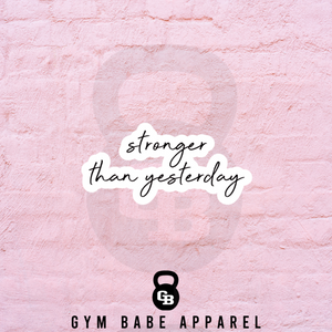 Workout Sticker Stronger Than Yesterday - Gym Babe Apparel