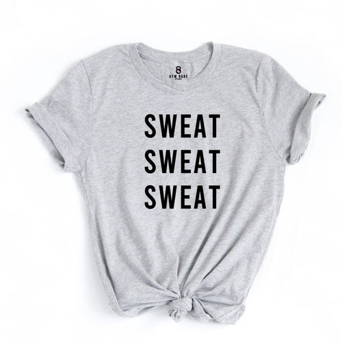 Sweat Sweat Sweat T Shirt - Gym Babe Apparel