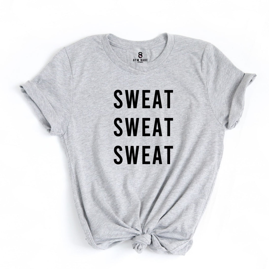 Sweat Sweat Sweat T Shirt - Gym Babe Apparel
