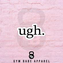 Load image into Gallery viewer, Workout Sticker Ugh - Gym Babe Apparel
