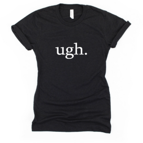 Ugh T Shirt - Gym Babe Apparel