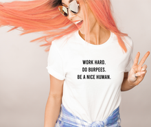 Load image into Gallery viewer, Work Hard Do Burpees Be A Nice Human - Unisex T Shirt - Gym Babe Apparel

