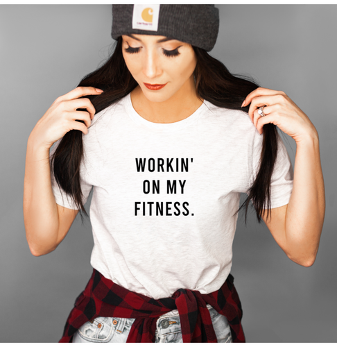 Workin' On My Fitness- Unisex T Shirt - Gym Babe Apparel