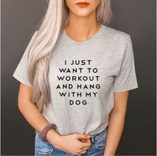 Load image into Gallery viewer, I Just Want To Workout And Hang With My Dog- Unisex T Shirt - Gym Babe Apparel
