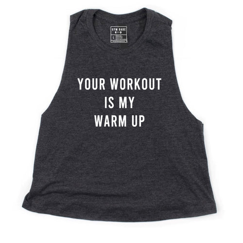 Your Workout Is My Warm Up Crop Top - Gym Babe Apparel