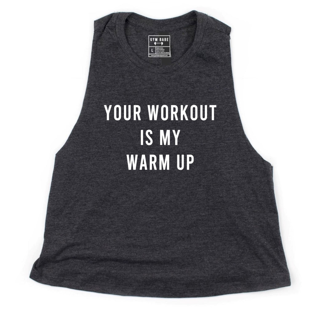 Your Workout Is My Warm Up Crop Top - Gym Babe Apparel
