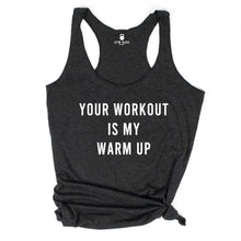 Load image into Gallery viewer, GYM BABE APPAREL Your Workout Is My Warm Up Racerback Tank - Gym Babe Apparel
