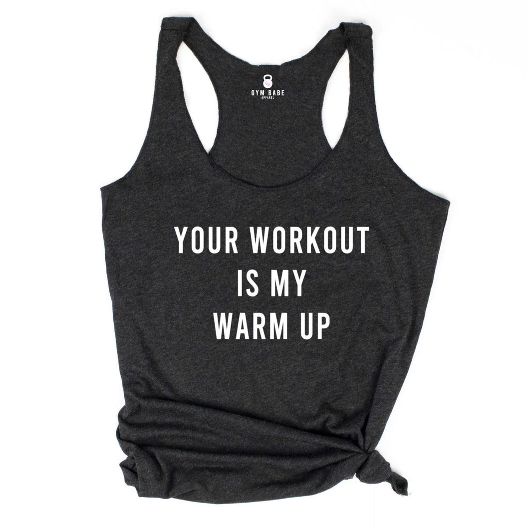 GYM BABE APPAREL Your Workout Is My Warm Up Racerback Tank - Gym Babe Apparel